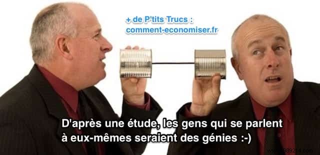 According to a study, people who talk to themselves are geniuses. 